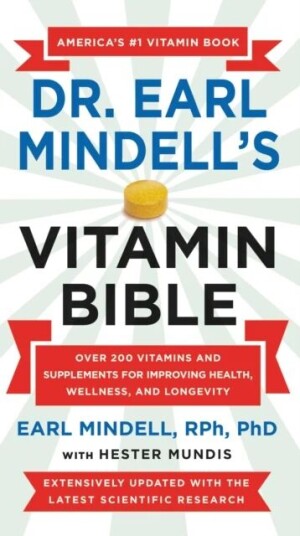 Dr. Earl Mindell'S Vitamin Bible : Over 200 Vitamins And Supplements For Improving Health, Wellness,