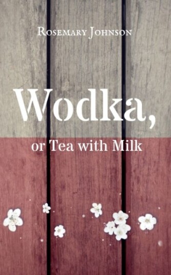 Wodka, or Tea with Milk Wodka, or Tea with Milk
