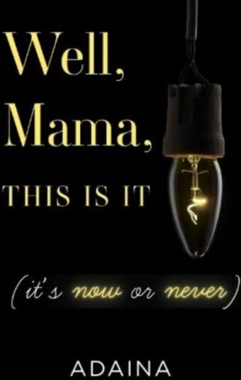 Well, Mama, This is It (it's now or never)