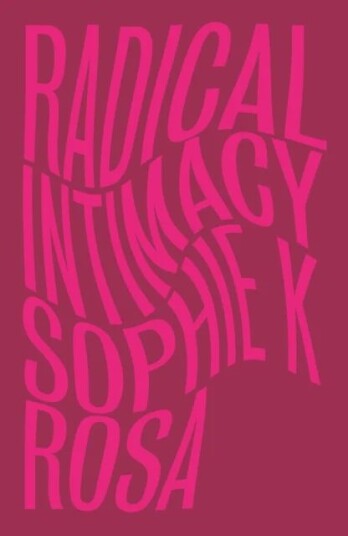 Radical Intimacy Av Sophie K Rosa Radical Intimacy Av Sophie K Rosa