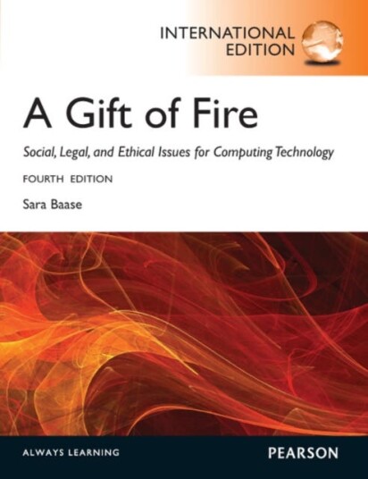 Gift of Fire, A: Social, Legal, and Ethical Issues for Computing and the Internet International Edition