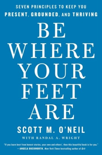 Be Where Your Feet Are Av Scott O'Neil