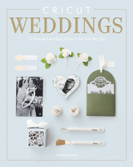 Cricut Weddings 22 Beautiful and Easy Projects for Your Big Day Cricut Weddings 22 Beautiful and Easy Projects for Your Big Day
