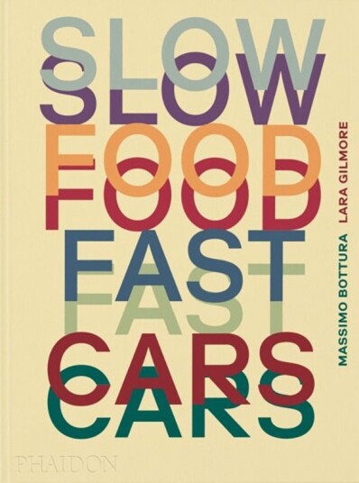 Slow Food, Fast Cars Av Massimo Bottura, Lara Gilmore, Jessica Rosval Slow Food, Fast Cars Av Massimo Bottura, Lara Gilmore, Jessica Rosval