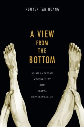 A View from the Bottom Asian American Masculinity and Sexual Representation A View from the Bottom Asian American Masculinity and Sexual Representation