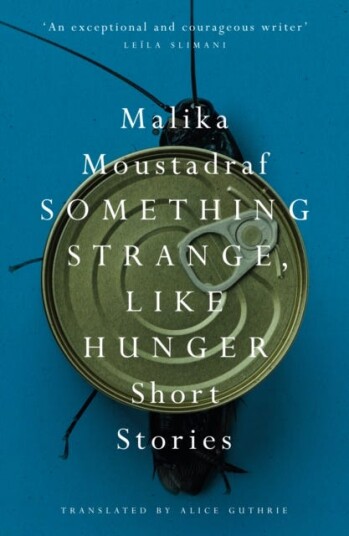 Something Strange, Like Hunger Av Malika Moustadraf Something Strange, Like Hunger Av Malika Moustadraf