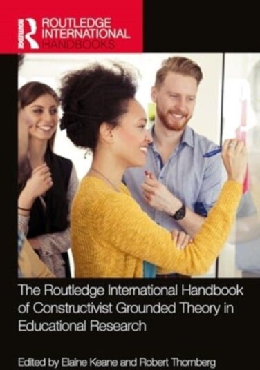 The Routledge International Handbook of Constructivist Grounded Theory in Educational Research