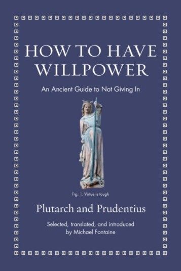 How to Have Willpower An Ancient Guide to Not Giving In How to Have Willpower An Ancient Guide to Not Giving In