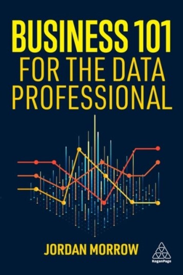 Business 101 for the Data Professional  What You Need to Know to Succeed in Business