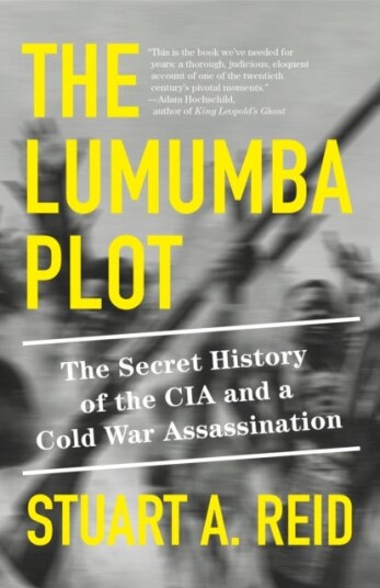 The Lumumba Plot  The Secret History of the CIA and a Cold War Assassination