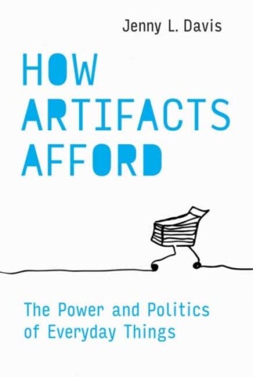 How Artifacts Afford The Power and Politics of Everyday Things