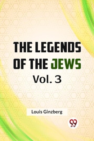 The Legends of the Jews The Legends of the Jews