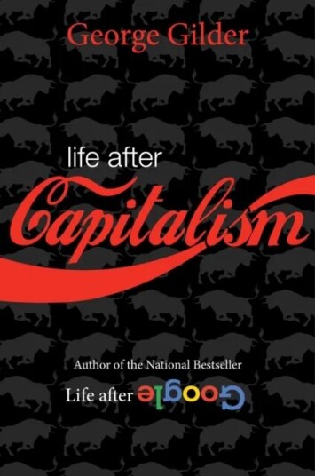 Life After Capitalism Av George Gilder Life After Capitalism Av George Gilder