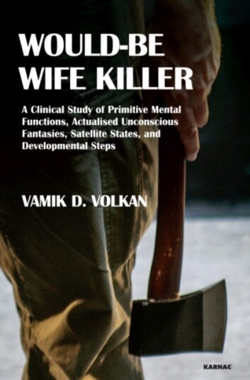 WouldBe Wife Killer  A Clinical Study of Primitive Mental Functions, Actualised Unconscious Fantasies, Satellite States, and Developmental Steps