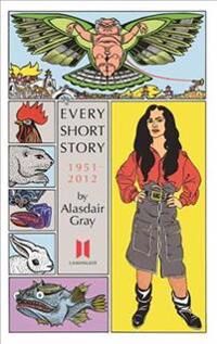 Every Short Story By Alasdair Gray 1951-2012 Av Alasdair Gray Every Short Story By Alasdair Gray 1951-2012 Av Alasdair Gray