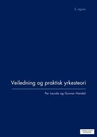 Veiledning Og Praktisk Yrkesteori Av Gunnar Handal, Per Lauvås