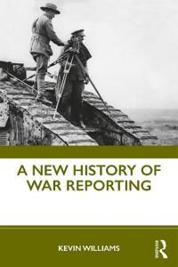 Williams Kevin A New History of War Reporting