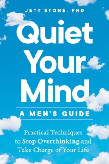 Quiet Your Mind a Men's Guide Practical Techniques to Stop Overthinking and Take Charge of Your Life Quiet Your Mind a Men's Guide Practical Techniques to Stop Overthinking and Take Charge of Your Life
