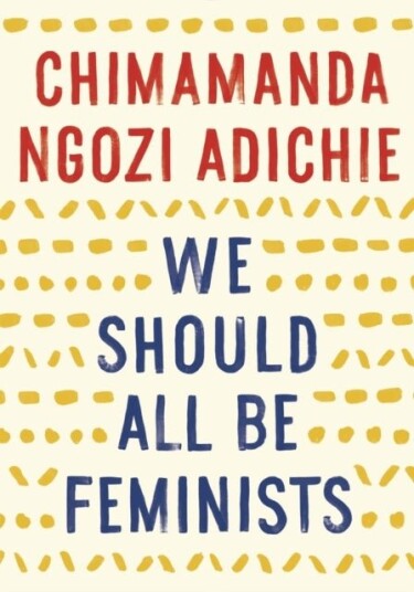 We Should All Be Feminists We Should All Be Feminists