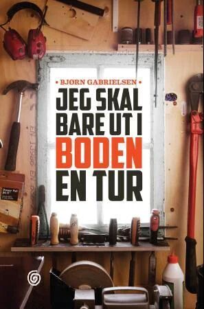 Jeg Skal Bare Ut I Boden En Tur Av Bjørn Gabrielsen Jeg Skal Bare Ut I Boden En Tur Av Bjørn Gabrielsen