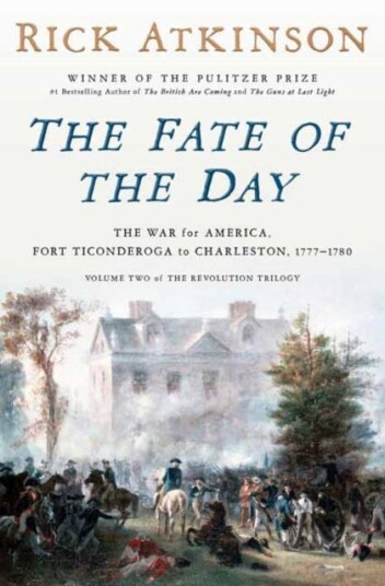 The Fate of the Day  The War for America, Fort Ticonderoga to Charleston, 17771780