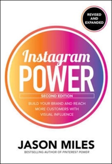 Instagram Power, Second Edition: Build Your Brand And Reach More Customers With Visual Influence Av Jason Miles