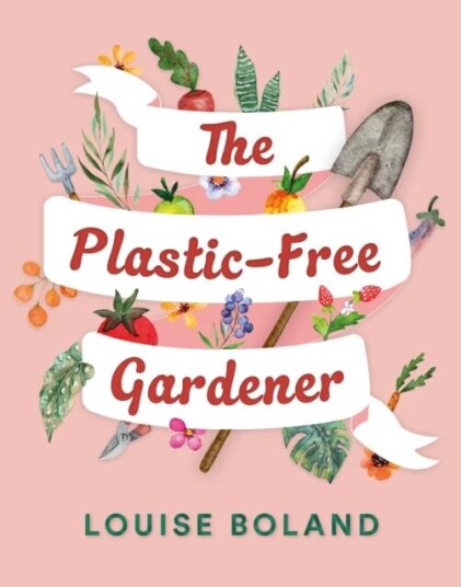 The Plastic-Free Gardener Av Louise Boland