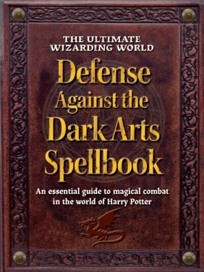 The Ultimate Wizarding World Defense Against the Dark Arts Spellbook  An essential guide to magical combat in the world of Harry Potter