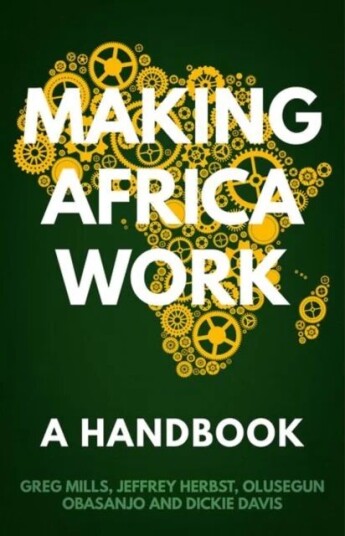 Making Africa Work Av Greg Mills, Olusegun Obasanjo, Jeffrey Herbst, Dickie Davis Making Africa Work Av Greg Mills, Olusegun Obasanjo, Jeffrey Herbst, Dickie Davis