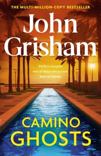 Camino Ghosts The thrilling Sunday Times bestseller (June 2024) from John Grisham Camino Ghosts The thrilling Sunday Times bestseller (June 2024) from John Grisham