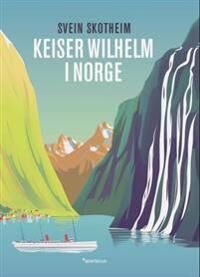 Keiser Wilhelm I Norge Av Svein Skotheim Keiser Wilhelm I Norge Av Svein Skotheim