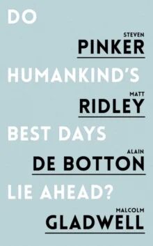 Do Humankind'S Best Days Lie Ahead? Av Steven Pinker, Matt Ridley, Alain De Botton, Gl