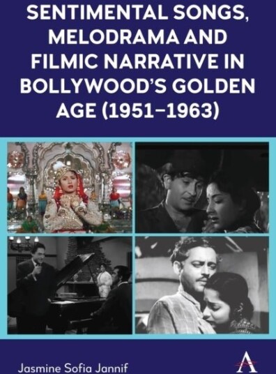 Sentimental Songs Melodrama and Filmic Narrative in Bollywood’s Golden Age 1951–1963