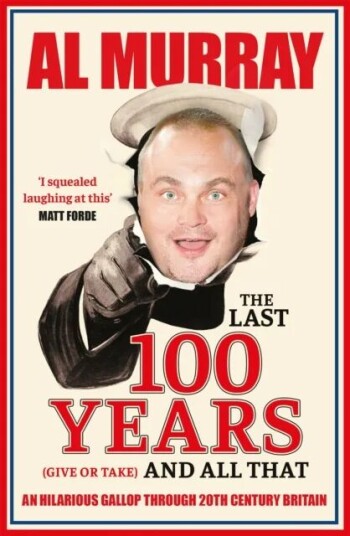 The Last 100 Years (Give Or Take) And All That Av Al Murray