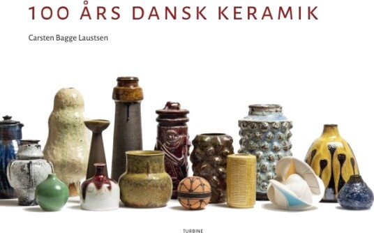 100 År Dansk Keramikk | Carsten Bagge Laustsen | Språk: Dansk