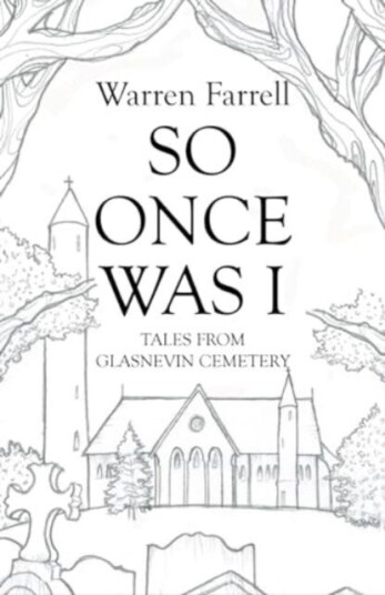 So Once Was I: Forgotten Tales from Glasnevin Cemetery So Once Was I: Forgotten Tales from Glasnevin Cemetery