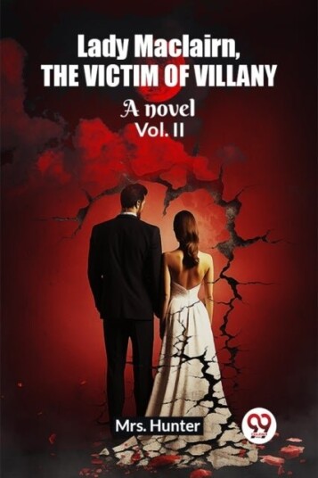 Lady Maclairn the victim of villanyA novel Vol. II Edition2023 Lady Maclairn the victim of villanyA novel Vol. II Edition2023