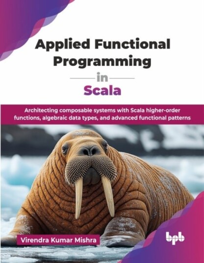 Applied Functional Programming in Scala Applied Functional Programming in Scala