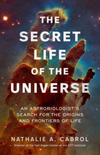 The Secret Life of the Universe An Astrobiologist's Search for the Origins and Frontiers of Life The Secret Life of the Universe An Astrobiologist's Search for the Origins and Frontiers of Life