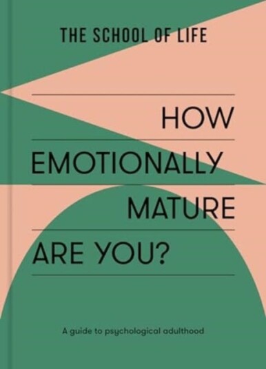 How Emotionally Mature Are You? A guide to psychological adulthood How Emotionally Mature Are You? A guide to psychological adulthood