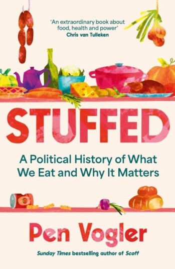 Stuffed A Political History of What We Eat and Why it Matters