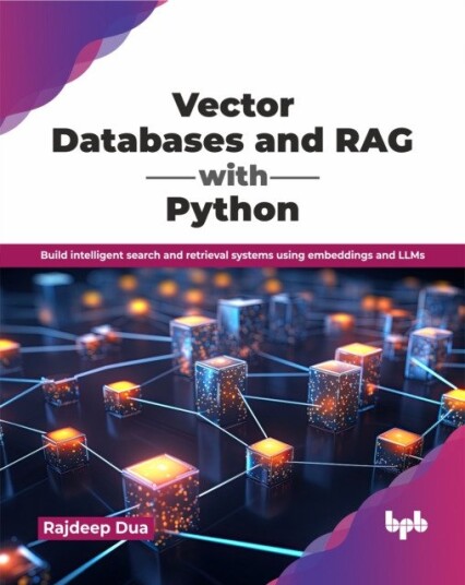 Vector Databases and RAG with Python  Build intelligent search and retrieval systems using embeddings and LLMs