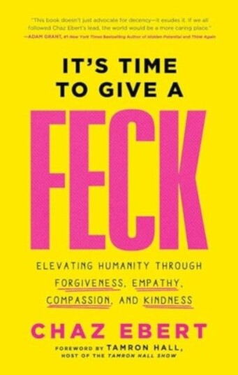 It's Time to Give a FECK Elevating Humanity through Forgiveness, Empathy, Compassion, and Kindness