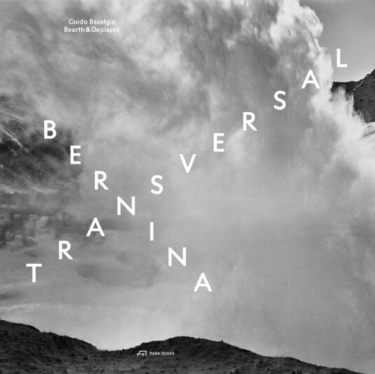 Bernina transversal. Guido Baselgia Bearth und Deplazes