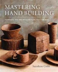 Mastering Hand Building Av Sunshine Cobb