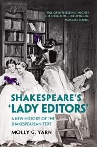 Shakespeare'S 'Lady Editors' Av Molly G. Yarn