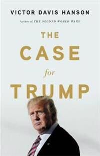 The Case For Trump Av Victor D Hanson The Case For Trump Av Victor D Hanson
