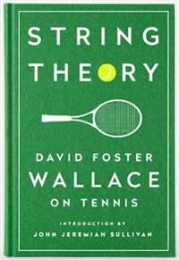 String Theory: David Foster Wallace On Tennis Av David Foster Wallace