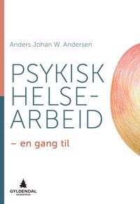 Psykisk Helsearbeid Av Anders Johan W. Andersen