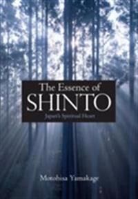 Yamakage, Motohisa Essence Of Shinto, The: Japan's Spiritual Heart